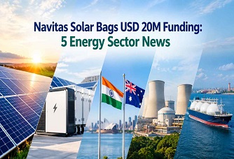 Navitas Solar Bags USD 20M Funding: 5 Energy Sector News Navitas Solar Bags USD 20M Funding: 5 Energy Sector News Industry Outlook